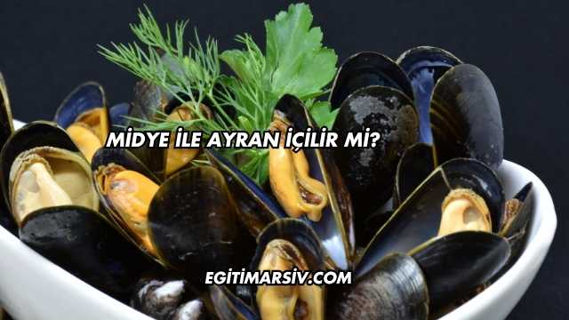 Midye İle Ayran İçilir mi?