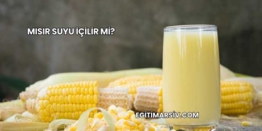 Mısır Suyu İçilir mi?