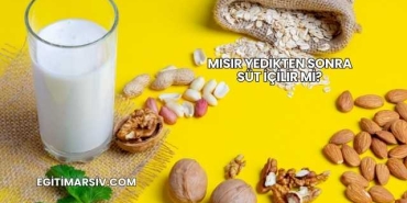 Mısır Yedikten Sonra Süt İçilir mi?
