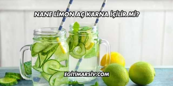 Nane Limon Aç Karna İçilir mi?