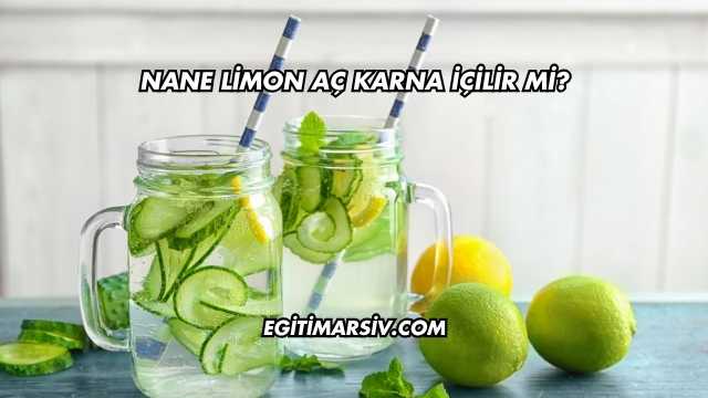 Nane Limon Aç Karna İçilir mi?