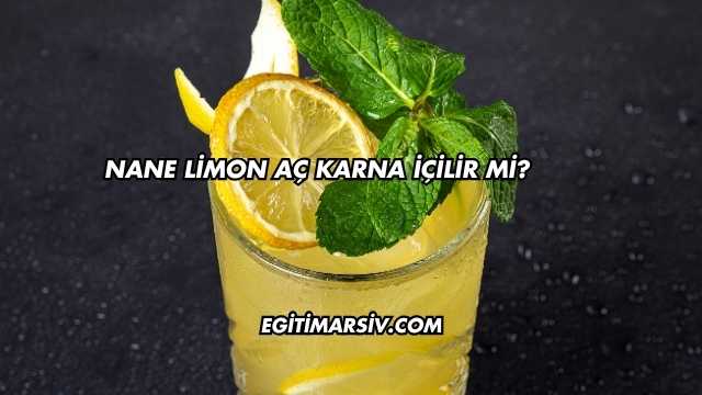Nane Limon Aç Karna İçilir mi?