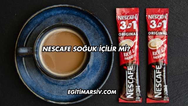 Nescafe Soğuk İçilir mi?