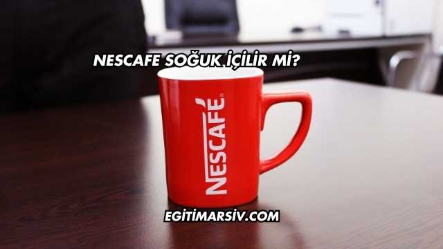 Nescafe Soğuk İçilir mi?