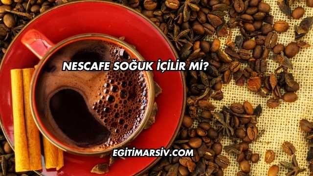 Nescafe Soğuk İçilir mi?