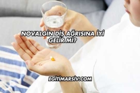 Novalgin Diş Ağrısına İyi Gelir mi?