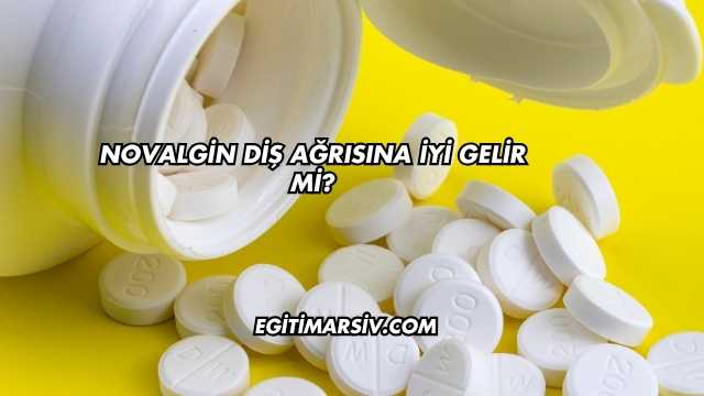 Novalgin Diş Ağrısına İyi Gelir mi?