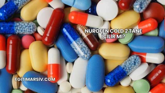 Nurofen Cold 2 Tane İçilir mi?