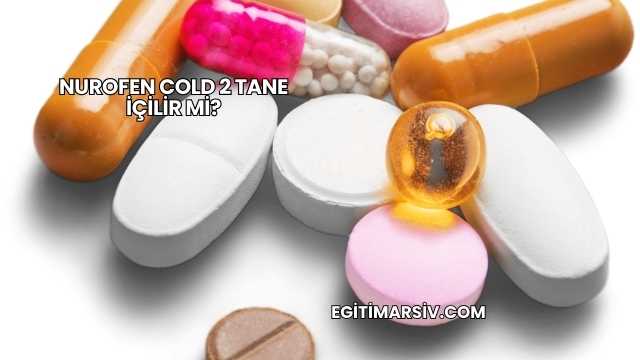 Nurofen Cold 2 Tane İçilir mi?