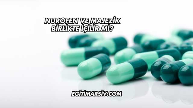 Nurofen ve Majezik Birlikte İçilir mi?
