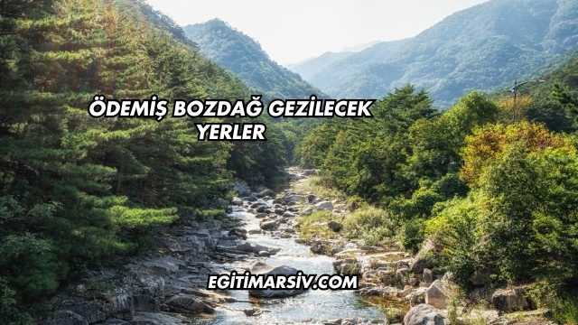 Ödemiş Bozdağ Gezilecek Yerler