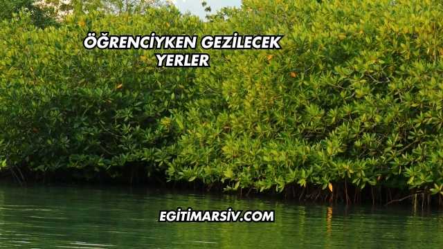 Öğrenciyken Gezilecek Yerler