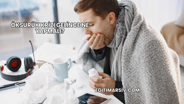 Öksürük Krizi Gelince Ne Yapmalı?