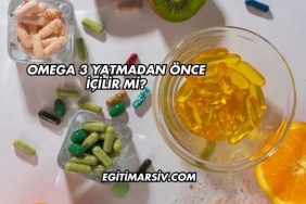 Omega 3 Yatmadan Önce İçilir mi?