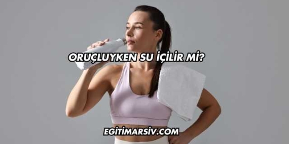 Oruçluyken Su İçilir mi?