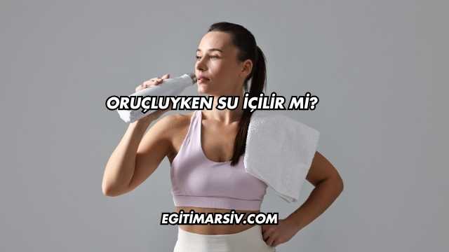Oruçluyken Su İçilir mi?