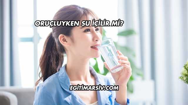 Oruçluyken Su İçilir mi?
