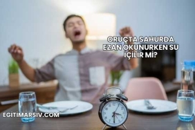 Oruçta Sahurda Ezan Okunurken Su İçilir mi?