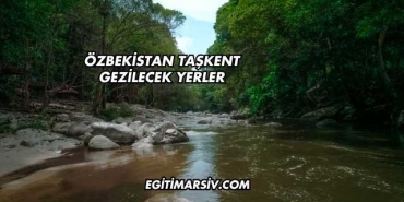 Özbekistan Taşkent Gezilecek Yerler