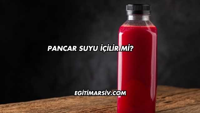 Pancar Suyu İçilir mi?