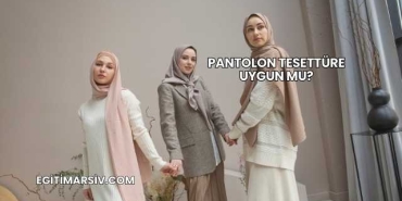 Pantolon Tesettüre Uygun mu?