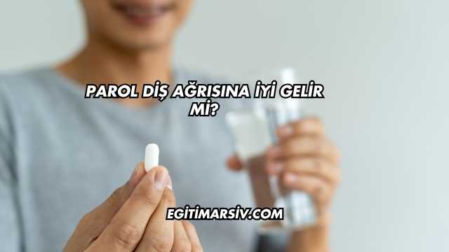 Parol Diş Ağrısına İyi Gelir mi?