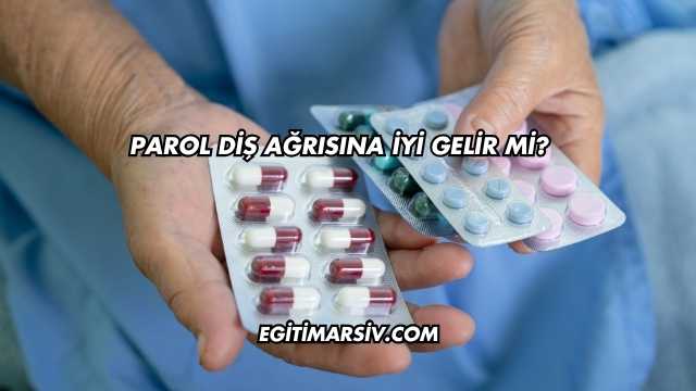 Parol Diş Ağrısına İyi Gelir mi?