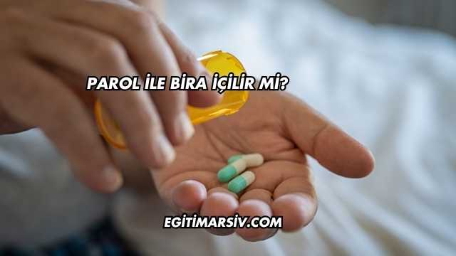 Parol İle Bira İçilir mi?