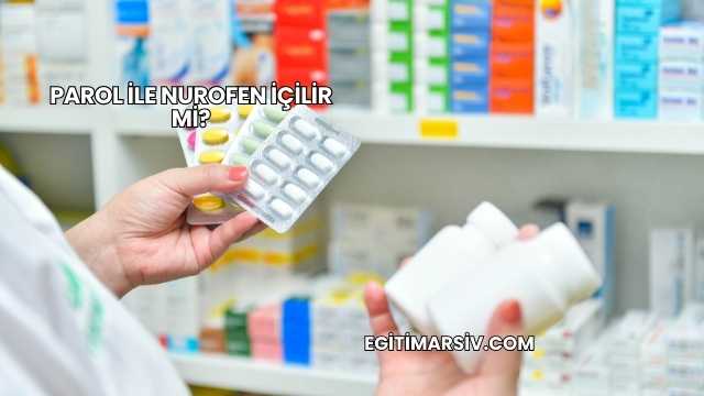 Parol İle Nurofen İçilir mi?