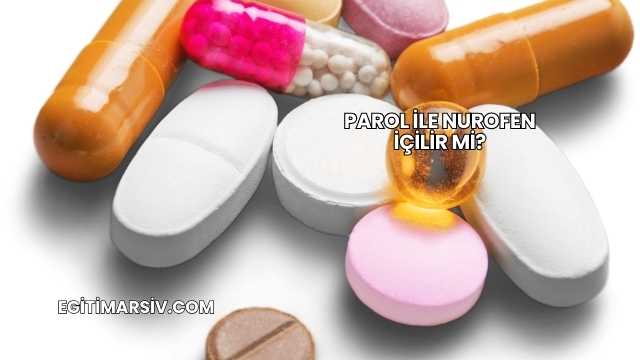 Parol İle Nurofen İçilir mi?