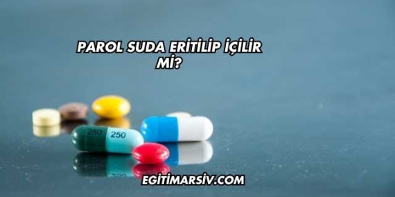 Parol Suda Eritilip İçilir mi?