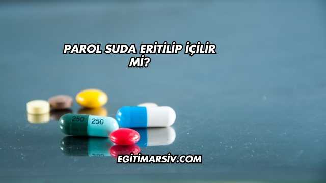 Parol Suda Eritilip İçilir mi?