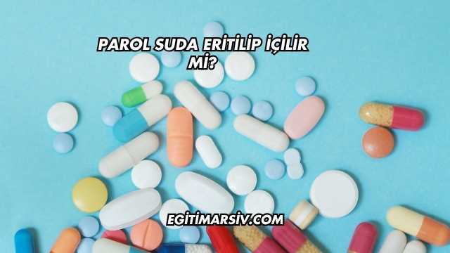Parol Suda Eritilip İçilir mi?