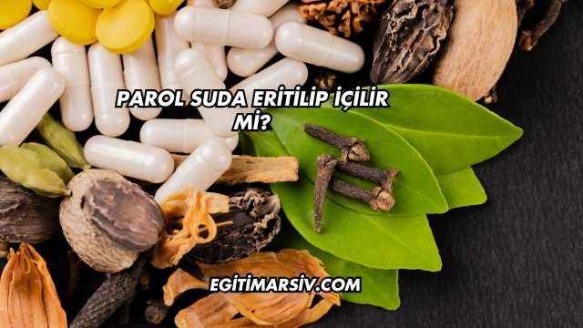 Parol Suda Eritilip İçilir mi?