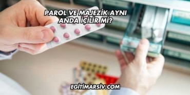 Parol ve Majezik Aynı Anda İçilir mi?