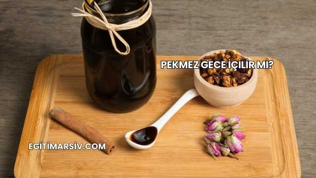 Pekmez Gece İçilir mi?