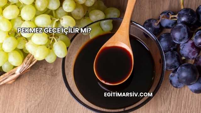 Pekmez Gece İçilir mi?