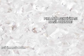 Pırlanta Sertifikası Nasıl Okunur?