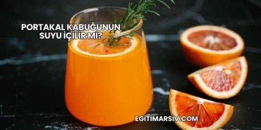 Portakal Kabuğunun Suyu İçilir mi?