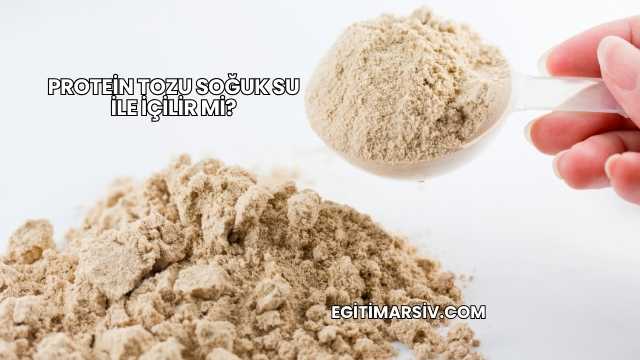 Protein Tozu Soğuk Su İle İçilir mi?