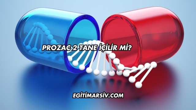 Prozac 2 Tane İçilir mi?