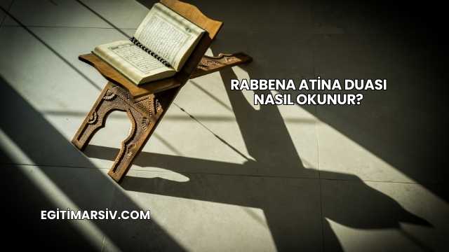 Rabbena Atina Duası Nasıl Okunur?