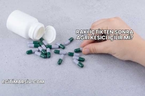 Rakı İçtikten Sonra Ağrı Kesici İçilir mi?
