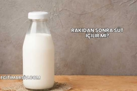 Rakıdan Sonra Süt İçilir mi?