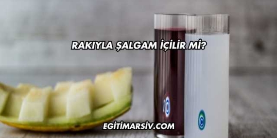 Rakıyla Şalgam İçilir mi?