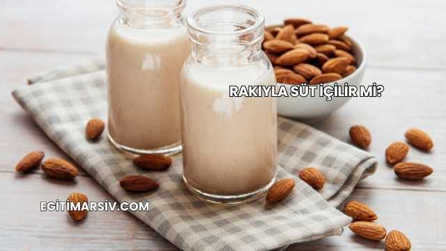 Rakıyla Süt İçilir mi?