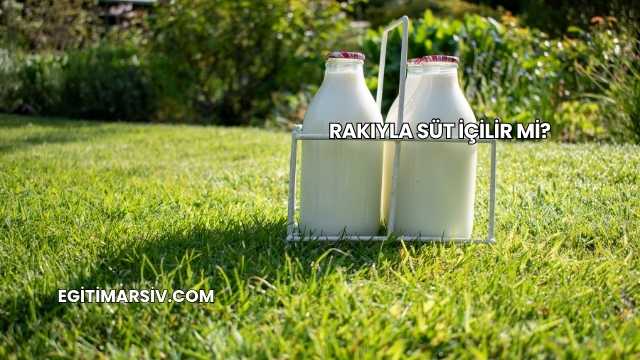 Rakıyla Süt İçilir mi?
