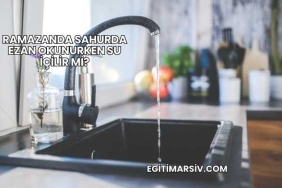 Ramazanda Sahurda Ezan Okunurken Su İçilir mi?