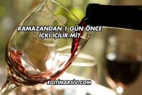 Ramazandan 1 Gün Önce İçki İçilir mi?