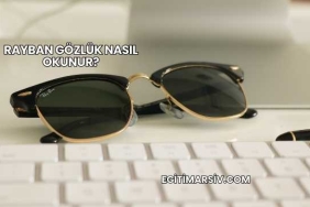 Rayban Gözlük Nasıl Okunur?